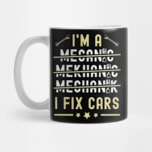 I'm A Mechanic I Fix Cars Funny Saying Auto Repairman Mug